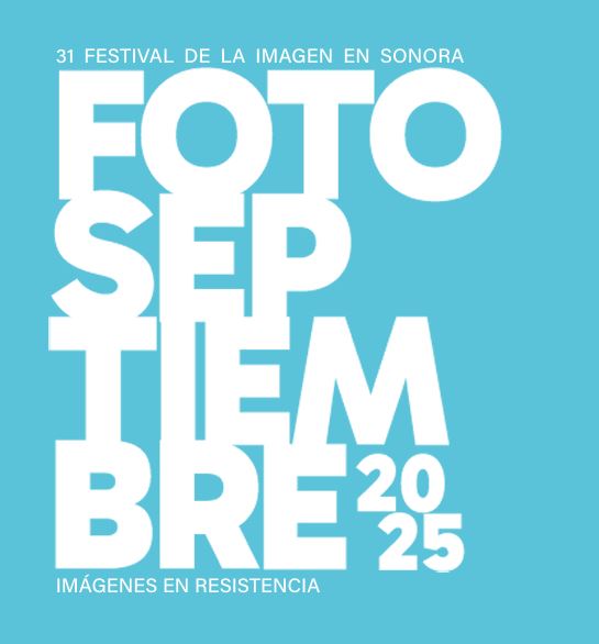 31 FESTIVAL DE LA IMAGEN EN SONORA FOTOSEPTIEMBRE IMÁGENES EN RESISTENCIA